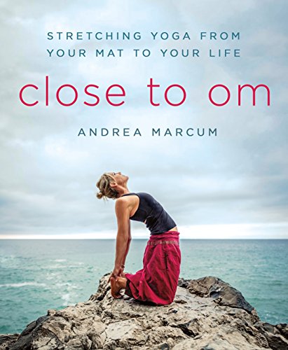 Book Cover Close to Om: Stretching Yoga from Your Mat to Your Life
