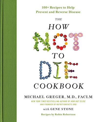Book Cover The How Not to Die Cookbook: 100+ Recipes to Help Prevent and Reverse Disease