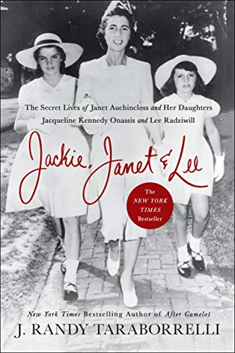 Book Cover Jackie, Janet & Lee: The Secret Lives of Janet Auchincloss and Her Daughters Jacqueline Kennedy Onassis and Lee Radziwill