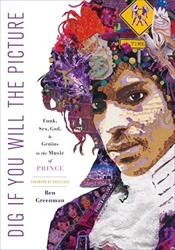 Book Cover Dig If You Will the Picture: Funk, Sex, God and Genius in the Music of Prince