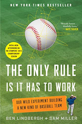 Book Cover The Only Rule Is It Has to Work: Our Wild Experiment Building a New Kind of Baseball Team [Includes a New Afterword]