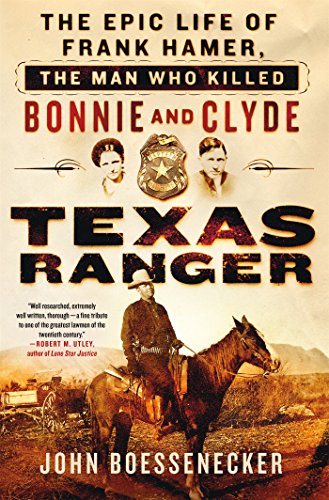 Book Cover Texas Ranger: The Epic Life of Frank Hamer, the Man Who Killed Bonnie and Clyde