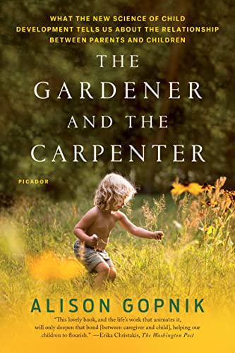 Book Cover The Gardener and the Carpenter: What the New Science of Child Development Tells Us About the Relationship Between Parents and Children
