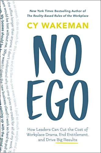 Book Cover No Ego: How Leaders Can Cut the Cost of Workplace Drama, End Entitlement, and Drive Big Results (How Leaders Can Cut the Cost of Drama in the Workplace, End Entitlement, and Drive Big Results)