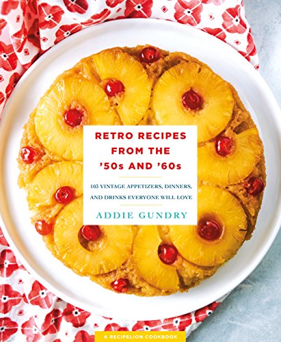 Book Cover Retro Recipes from the '50s and '60s: 103 Vintage Appetizers, Dinners, and Drinks Everyone Will Love (RecipeLion)