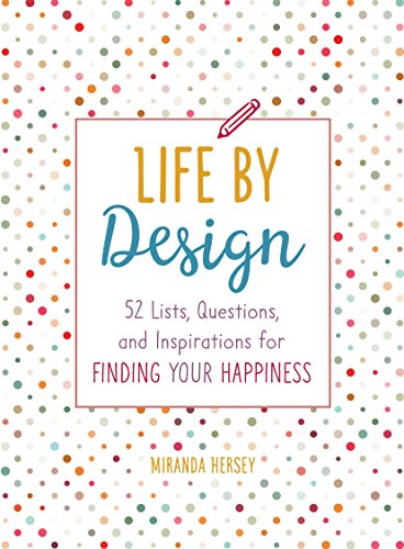 Book Cover Life by Design: 52 Lists, Questions, and Inspirations for Finding Your Happiness