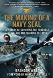 The Making of a Navy SEAL: My Story of Surviving the Toughest Challenge and Training the Best