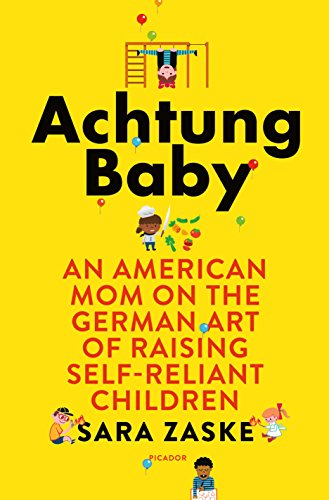 Book Cover Achtung Baby: An American Mom on the German Art of Raising Self-Reliant Children