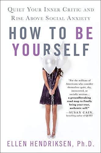 Book Cover How to Be Yourself: Quiet Your Inner Critic and Rise Above Social Anxiety