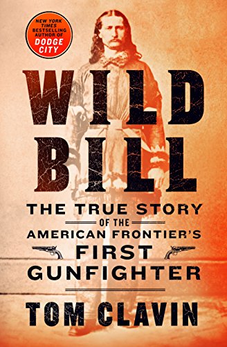 Book Cover Wild Bill: The True Story of the American Frontier's First Gunfighter
