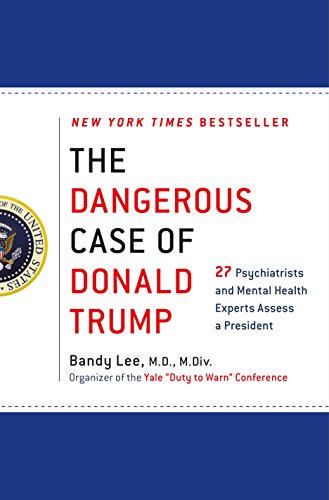 Book Cover The Dangerous Case of Donald Trump: 27 Psychiatrists and Mental Health Experts Assess a President
