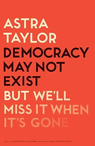 Book Cover Democracy May Not Exist, but We'll Miss It When It's Gone