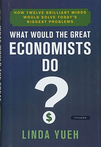 Book Cover What Would the Great Economists Do?: How Twelve Brilliant Minds Would Solve Today's Biggest Problems