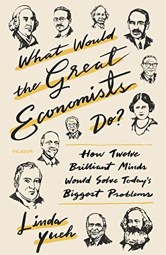 Book Cover What Would the Great Economists Do?: How Twelve Brilliant Minds Would Solve Today's Biggest Problems
