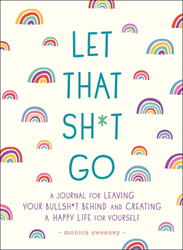 Book Cover Let That Sh*t Go: A Journal for Leaving Your Bullsh*t Behind and Creating a Happy Life (Zen as F*ck Journals)