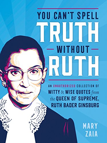 Book Cover You Can't Spell Truth Without Ruth: An Unauthorized Collection of Witty & Wise Quotes from the Queen of Supreme, Ruth Bader Ginsburg
