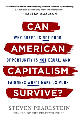 Book Cover Can American Capitalism Survive?: Why Greed Is Not Good, Opportunity Is Not Equal, and Fairness Won't Make Us Poor