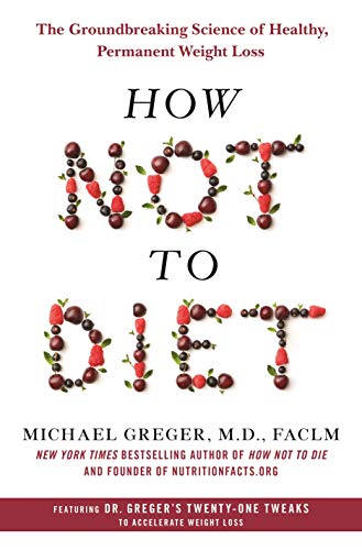 Book Cover How Not to Diet: The Groundbreaking Science of Healthy, Permanent Weight Loss