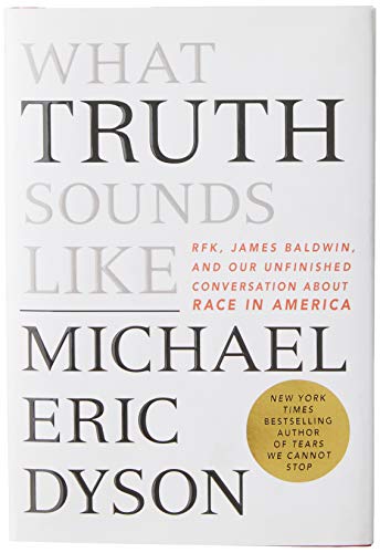 Book Cover What Truth Sounds Like: Robert F. Kennedy, James Baldwin, and Our Unfinished Conversation About Race in America