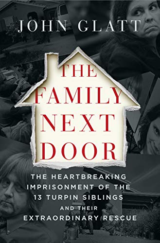 Book Cover The Family Next Door: The Heartbreaking Imprisonment of the Thirteen Turpin Siblings and Their Extraordinary Rescue