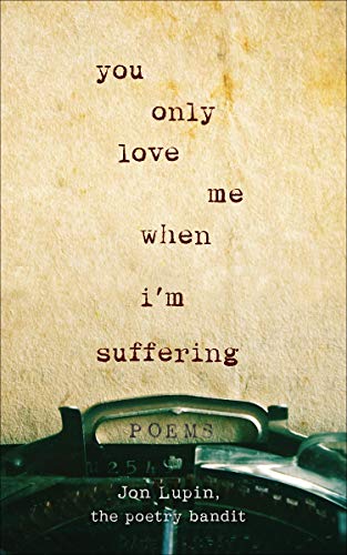 Book Cover You Only Love Me When I'm Suffering: Poems