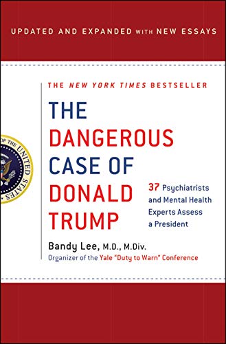 Book Cover The Dangerous Case of Donald Trump: 37 Psychiatrists and Mental Health Experts Assess a President - Updated and Expanded with New Essays