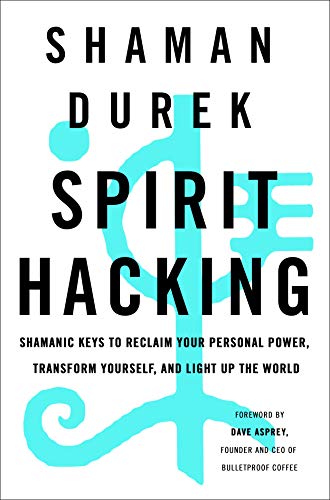 Book Cover Spirit Hacking: Shamanic Keys to Reclaim Your Personal Power, Transform Yourself, and Light Up the World