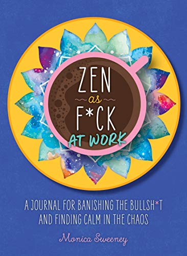 Book Cover Zen as F*ck at Work: A Journal for Banishing the Bullsh*t and Finding Calm in the Chaos (Zen as F*ck Journals)