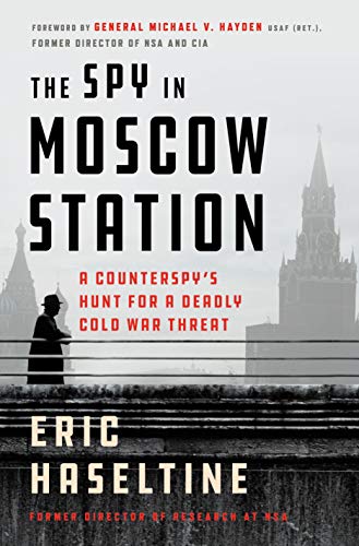 Book Cover The Spy in Moscow Station: A Counterspy's Hunt for a Deadly Cold War Threat