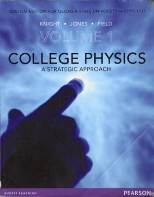 College Physics: A Strategic Approach, Volume 1, By Knight, Jones and Field (College Physics: A Strategic Approach, Volume 1, By Knight, Jones and Field, Custom edition for Georgia State University)