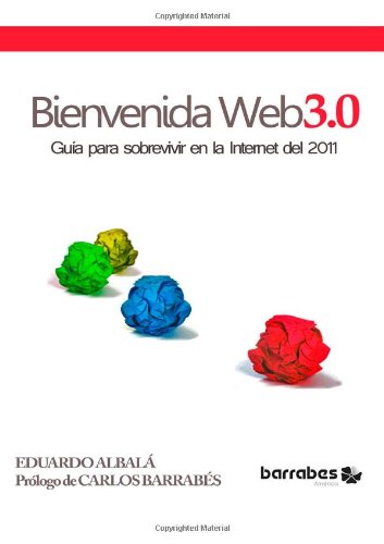 Bienvenida Web 3.0 (GuÃŒa para la Internet del 2011) (Spanish Edition)