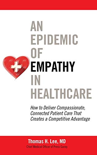 Book Cover An Epidemic of Empathy in Healthcare: How to Deliver Compassionate, Connected Patient Care That Creates a Competitive Advantage