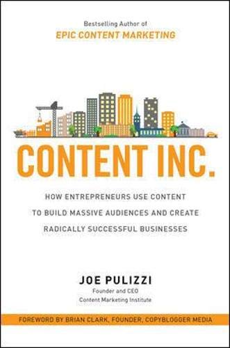Book Cover Content Inc.: How Entrepreneurs Use Content to Build Massive Audiences and Create Radically Successful Businesses