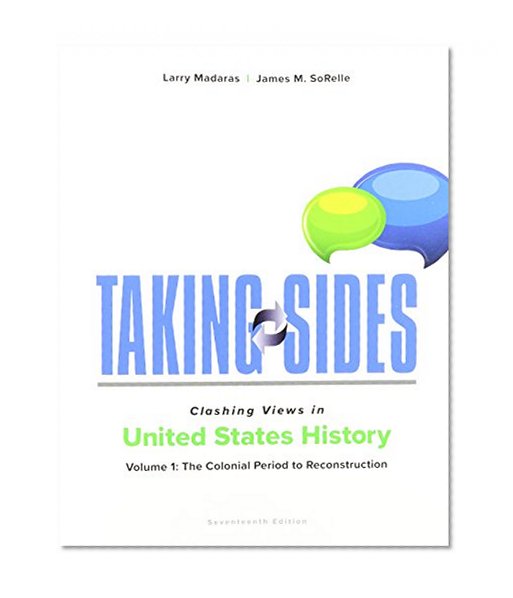 Book Cover Taking Sides: Clashing Views in United States History, Volume 1: The Colonial Period to Reconstruction