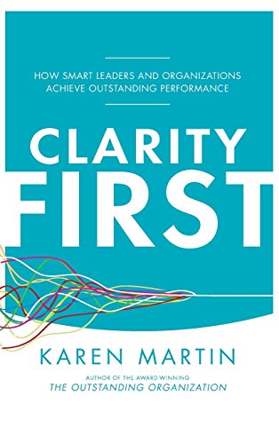 Book Cover Clarity First: How Smart Leaders and Organizations Achieve Outstanding Performance
