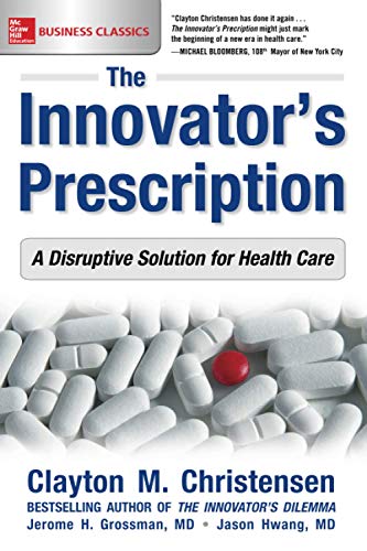 Book Cover The Innovator's Prescription: A Disruptive Solution for Health Care
