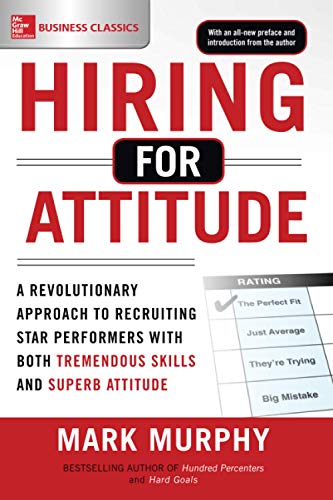 Book Cover Hiring for Attitude: A Revolutionary Approach to Recruiting and Selecting People with Both Tremendous Skills and Superb Attitude