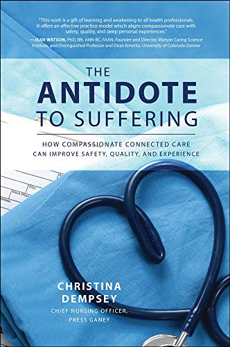 Book Cover The Antidote to Suffering: How Compassionate Connected Care Can Improve Safety, Quality, and Experience