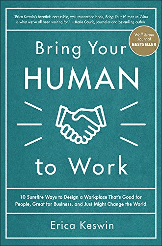 Book Cover Bring Your Human to Work: 10 Surefire Ways to Design a Workplace That Is Good for People, Great for Business, and Just Might Change the World