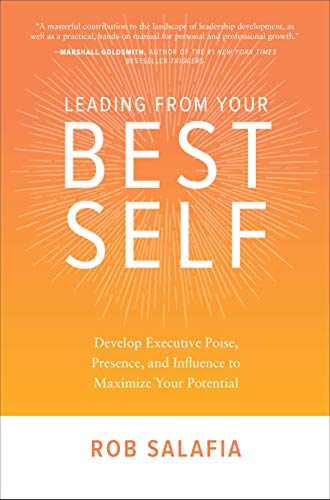 Book Cover Leading from Your Best Self: Develop Executive Poise, Presence, and Influence to Maximize Your Potential