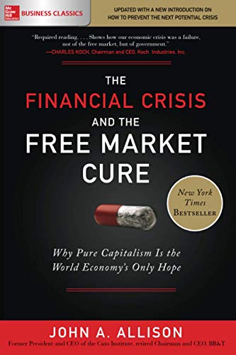 Book Cover The Financial Crisis and the Free Market Cure: Why Pure Capitalism is the World Economy's Only Hope (BUSINESS BOOKS)