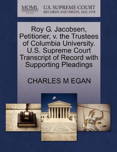 Roy G. Jacobsen, Petitioner, v. the Trustees of Columbia University. U.S. Supreme Court Transcript of Record with Supporting Pleadings