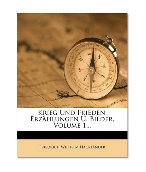 Krieg Und Frieden: ErzÃ¤hlungen U. Bilder, Volume 1... (German Edition)