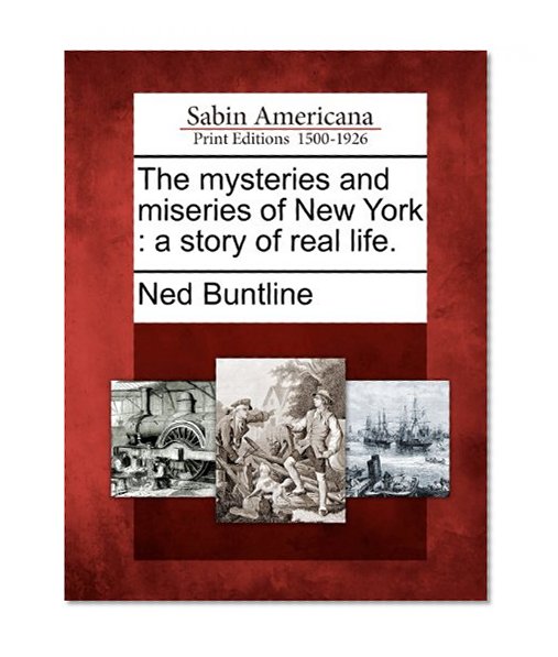 The mysteries and miseries of New York: a story of real life.