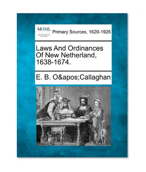 Laws And Ordinances Of New Netherland, 1638-1674.