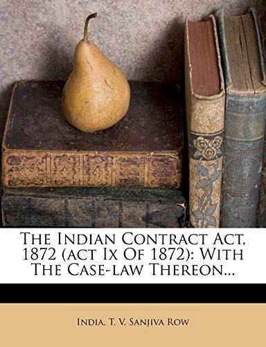 The Indian Contract Act, 1872 (act Ix Of 1872): With The Case-law Thereon...