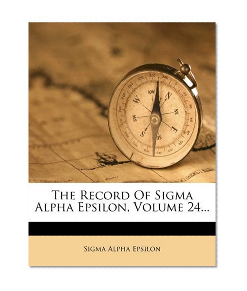 The Record Of Sigma Alpha Epsilon, Volume 24...