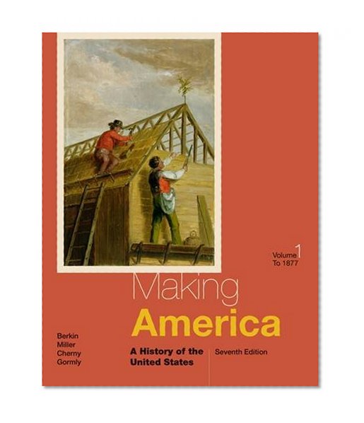 Book Cover Making America: A History of the United States, Volume I: To 1877