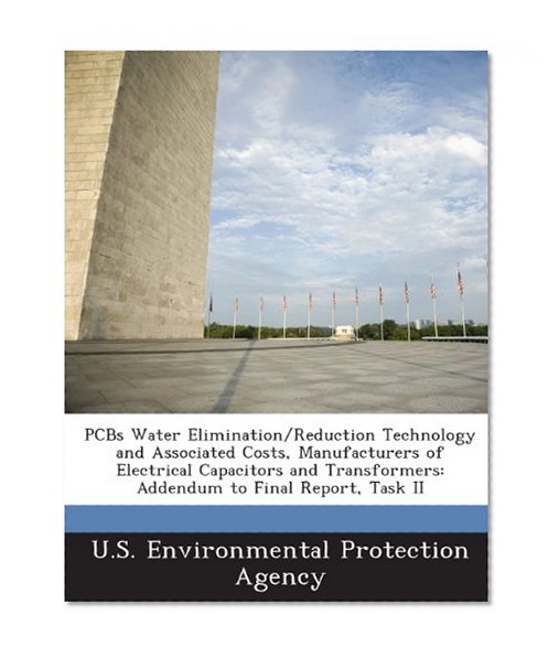 PCBs Water Elimination/Reduction Technology and Associated Costs, Manufacturers of Electrical Capacitors and Transformers: Addendum to Final Report, T