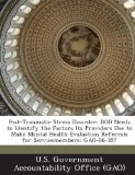 Post-Traumatic Stress Disorder: Dod Needs to Identify the Factors Its Providers Use to Make Mental Health Evaluation Referrals for Servicemembers: Gao